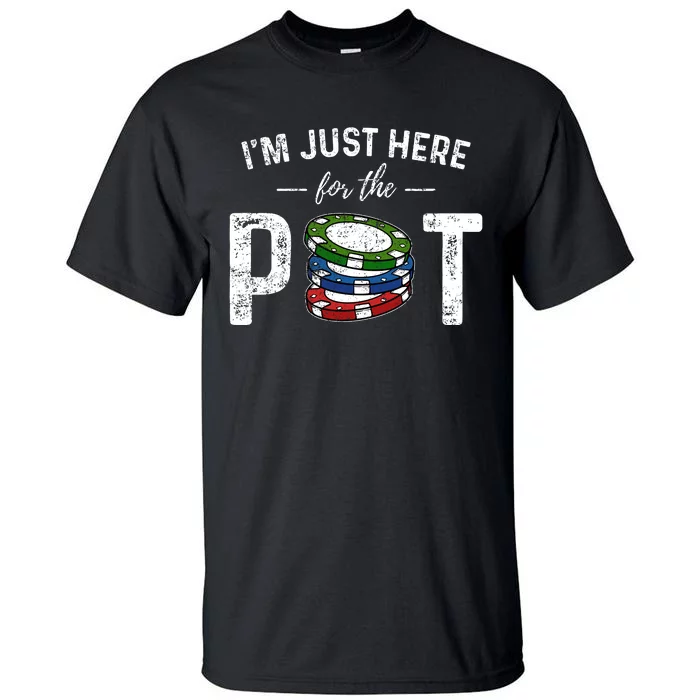 Poker IM Just Here For The Pot Funny Tall T-Shirt