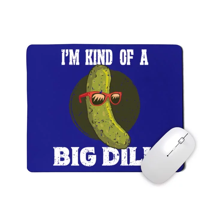 Pickle IM Kind Of A Big Dill Pickles Lover Cute Gift Mousepad