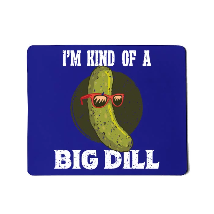 Pickle IM Kind Of A Big Dill Pickles Lover Cute Gift Mousepad