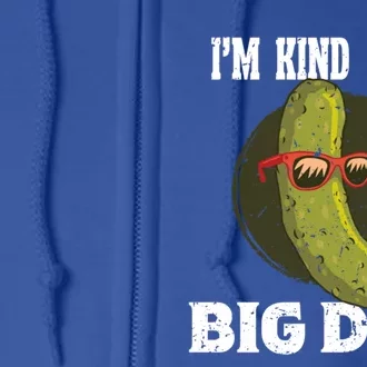 Pickle IM Kind Of A Big Dill Pickles Lover Cute Gift Full Zip Hoodie