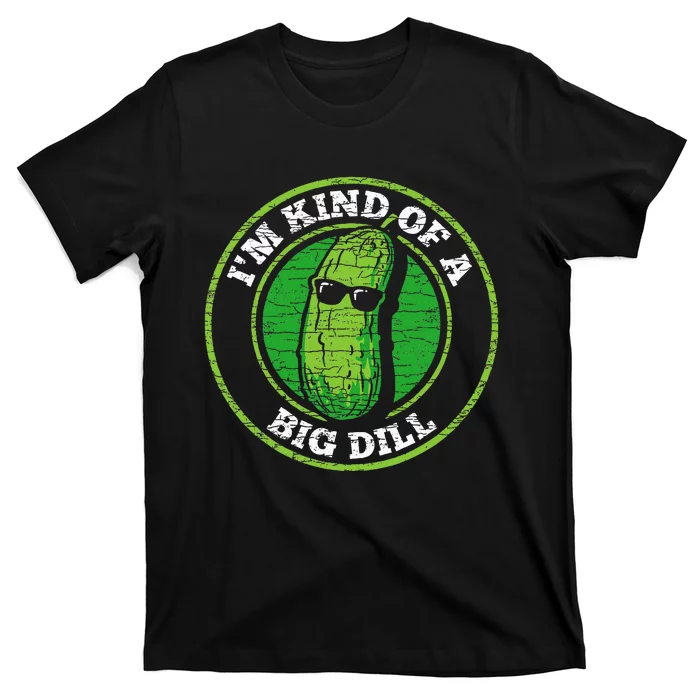 Pickle IM Kind Of A Big Dill T-Shirt