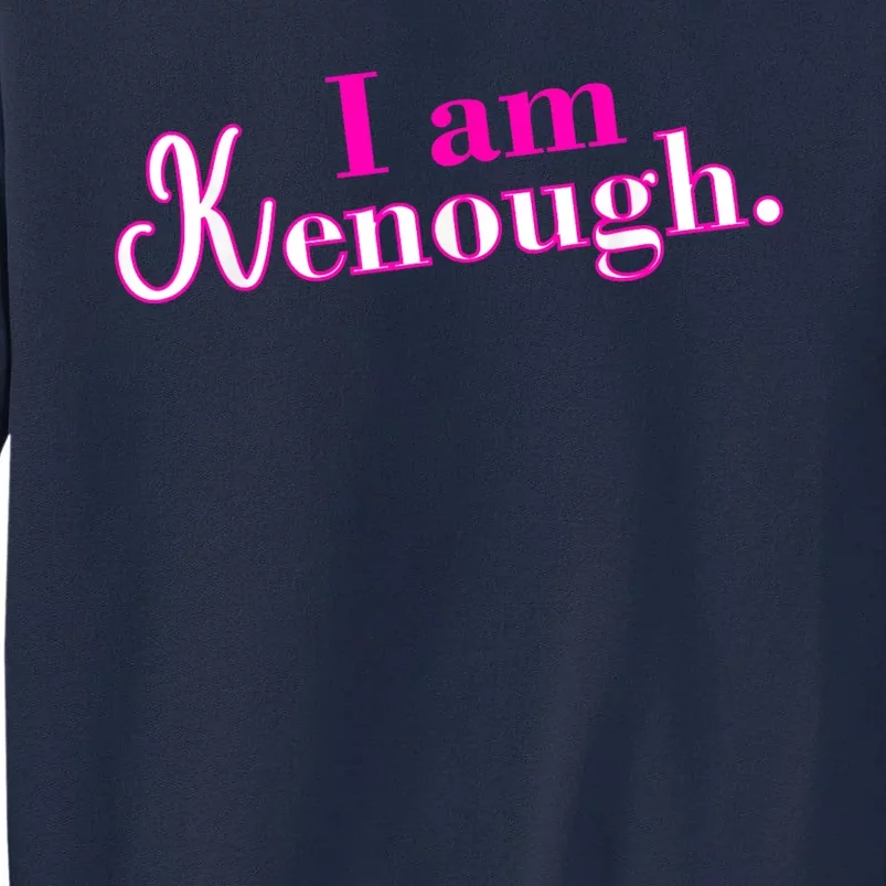 Pinky Im Ken I Am Ken Funny Enough Tee Tall Sweatshirt