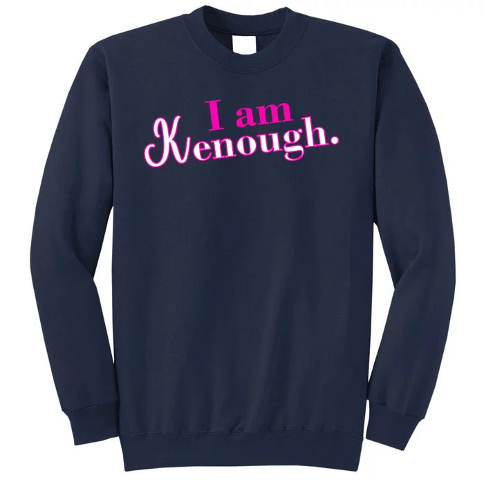 Pinky Im Ken I Am Ken Funny Enough Tee Tall Sweatshirt