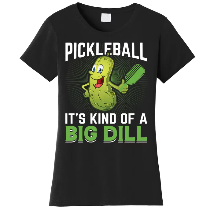 Pickleball It's Kind Of The Big Dill Women's T-Shirt