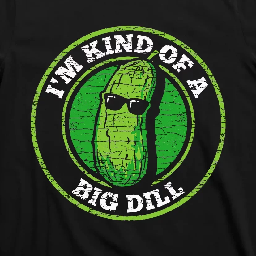 Pickle IM Kind Of A Big Dill T-Shirt