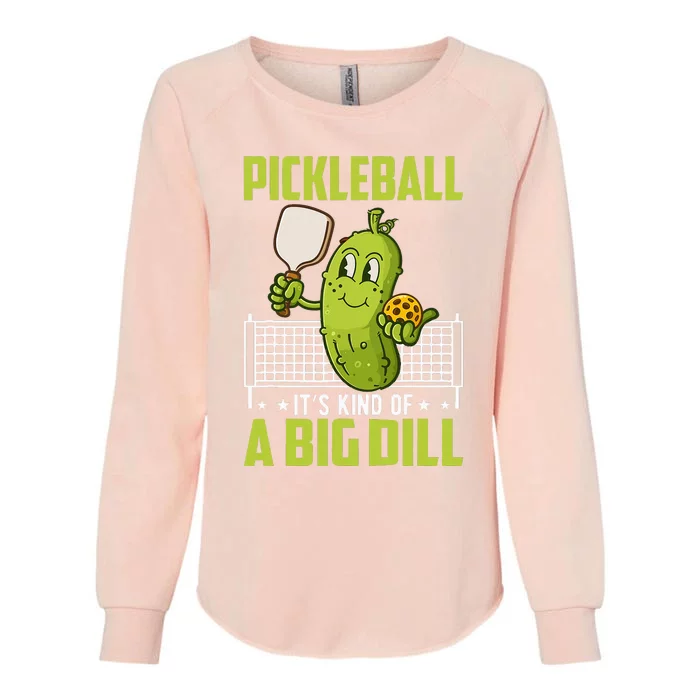 Pickle ItS Kind Of A Big Dill Funny Pickleball Paddleball Womens California Wash Sweatshirt