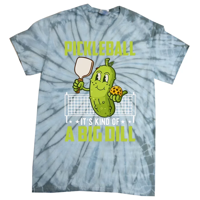 Pickle ItS Kind Of A Big Dill Funny Pickleball Paddleball Tie-Dye T-Shirt