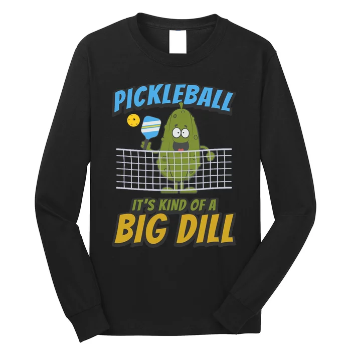 Pickleball ItS Kind Of A Big Dill Long Sleeve Shirt