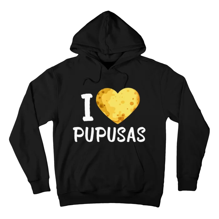 Pupusas I Love Pupusas Salvadorian Food Salvador Loroco Hoodie