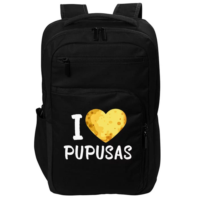 Pupusas I Love Pupusas Salvadorian Food Salvador Loroco Impact Tech Backpack