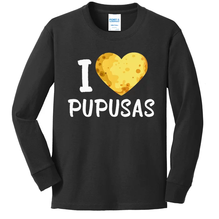 Pupusas I Love Pupusas Salvadorian Food Salvador Loroco Kids Long Sleeve Shirt