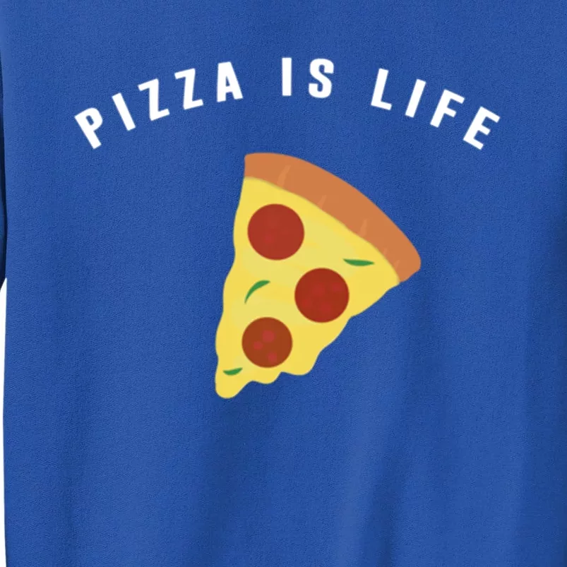 Pizza Is Life Meaningful Gift Cute And Funny Pizza Gift Tall Sweatshirt