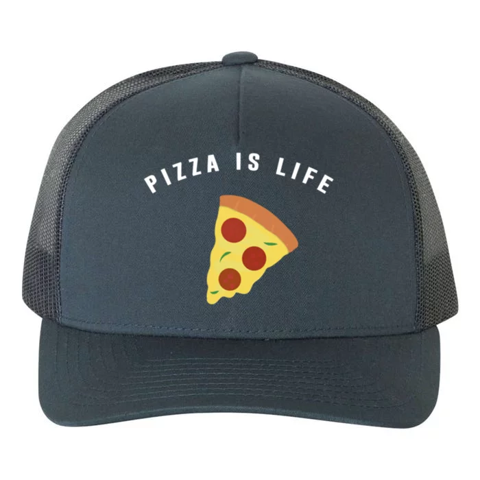 Pizza Is Life Meaningful Gift Cute And Funny Pizza Gift Yupoong Adult 5-Panel Trucker Hat