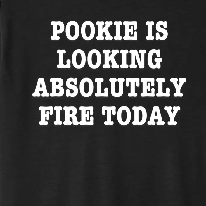 Pookie Is Looking Absolutely Fire Today Funny ChromaSoft Performance T-Shirt