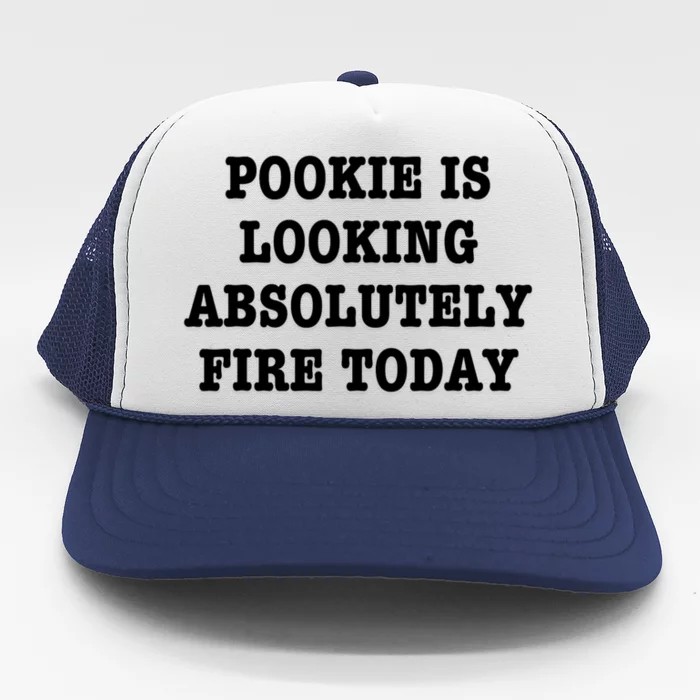 Pookie Is Looking Absolutely Fire Today Funny Trucker Hat