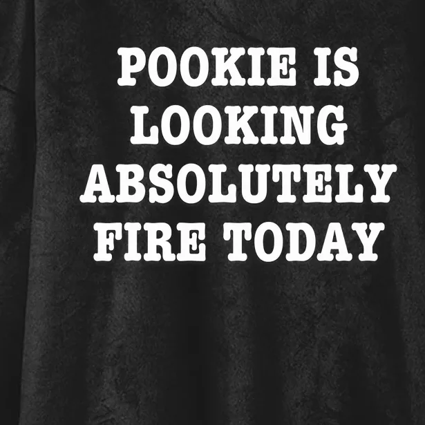 Pookie Is Looking Absolutely Fire Today Funny Hooded Wearable Blanket