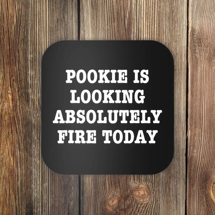 Pookie Is Looking Absolutely Fire Today Funny Coaster