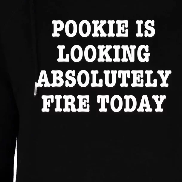 Pookie Is Looking Absolutely Fire Today Funny Womens Funnel Neck Pullover Hood