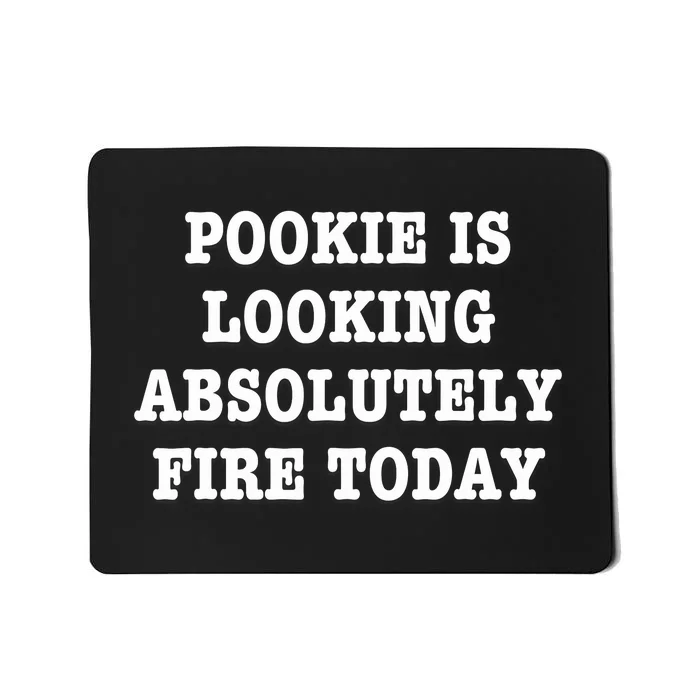 Pookie Is Looking Absolutely Fire Today Funny Mousepad