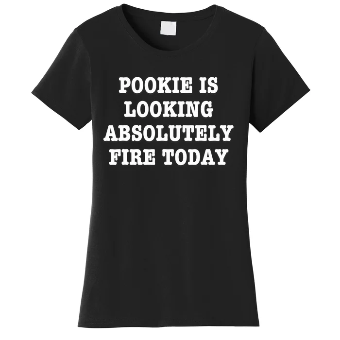 Pookie Is Looking Absolutely Fire Today Funny Women's T-Shirt