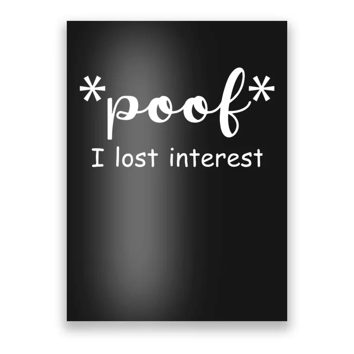 Poof I Lost Interest Funny Adhd Sarcastic Poster