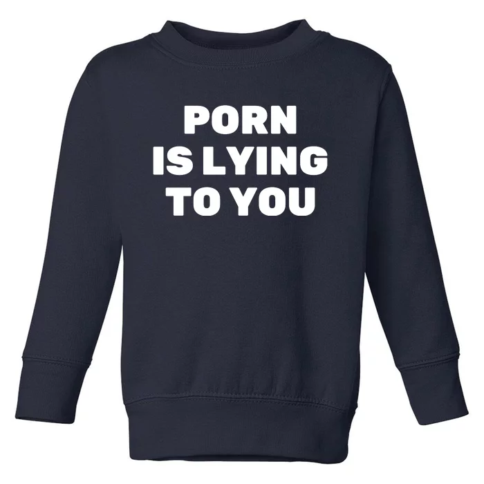 Porn Is Lying To You (Frontprint) Toddler Sweatshirt