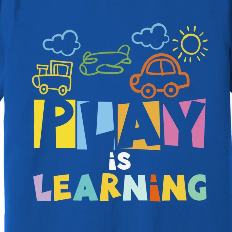 Play Is Learning Design T Designs For Teachers Preschool Gift Premium T-Shirt