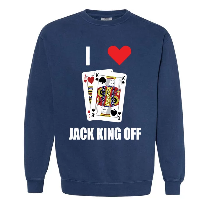 Pokerflow I Love Jack King Off New Garment-Dyed Sweatshirt