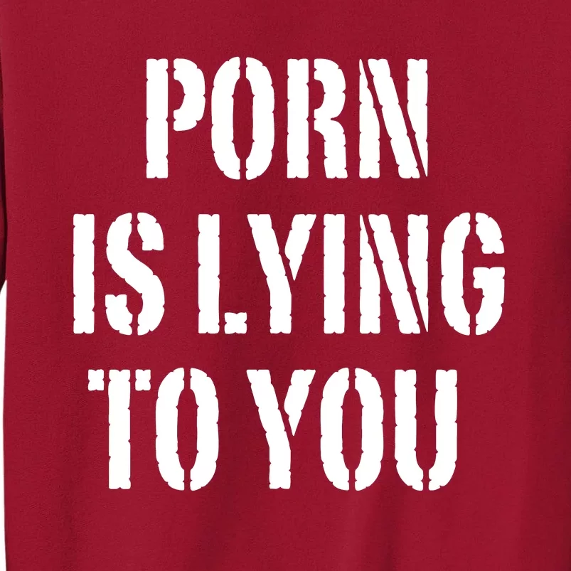 Porn Is Lying To You Tall Sweatshirt