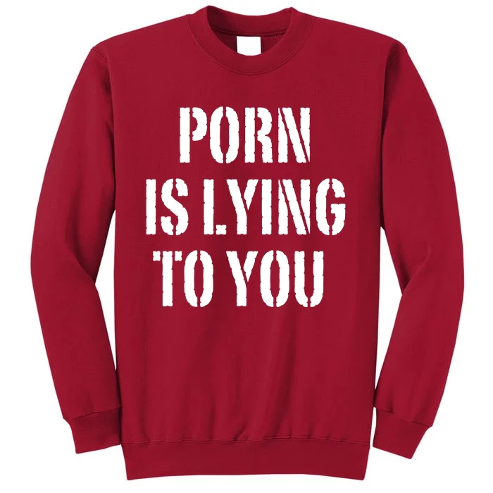 Porn Is Lying To You Tall Sweatshirt