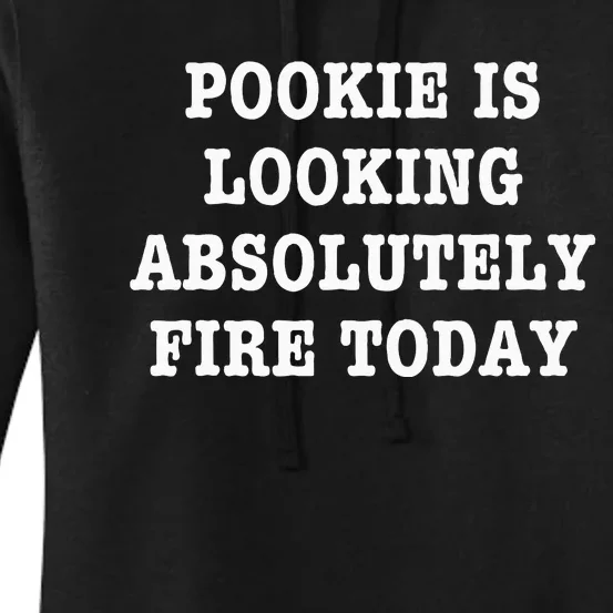 Pookie Is Looking Absolutely Fire Today Funny Women's Pullover Hoodie