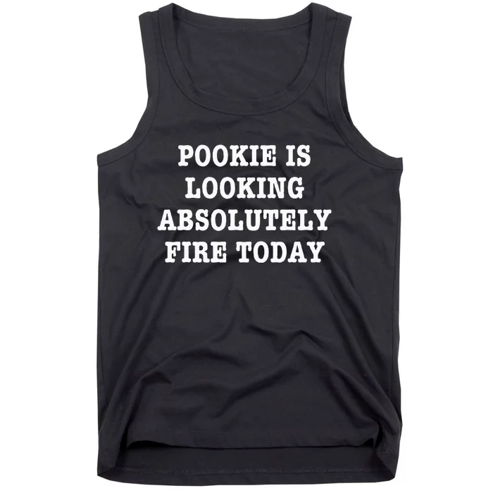 Pookie Is Looking Absolutely Fire Today Funny Tank Top