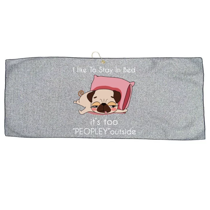 Pug I Like To Stay In Bed ItS Too Peopley Outside Large Microfiber Waffle Golf Towel