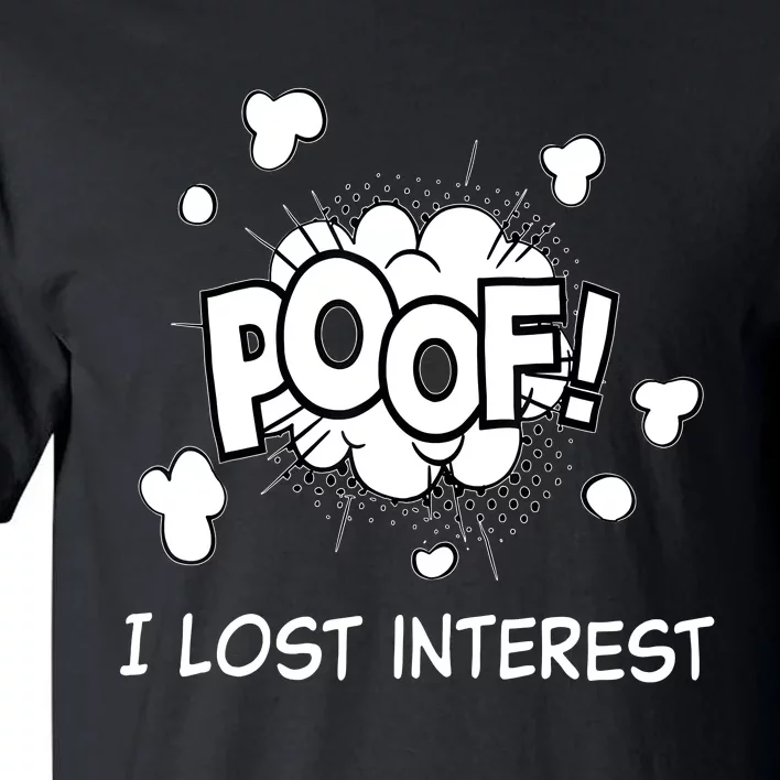 Poof I Lost Interest Funny Adhd Sarcastic Tall T-Shirt