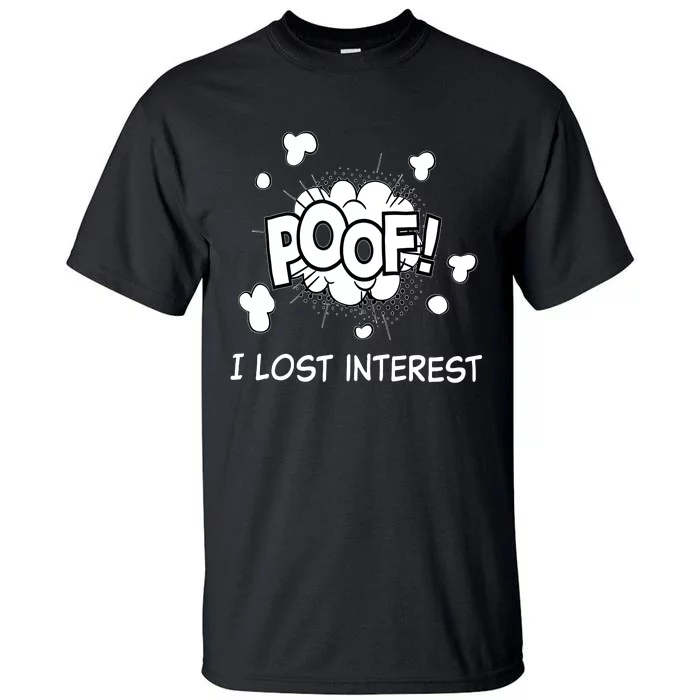 Poof I Lost Interest Funny Adhd Sarcastic Tall T-Shirt