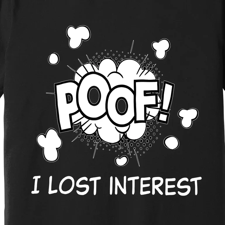 Poof I Lost Interest Funny Adhd Sarcastic Premium T-Shirt