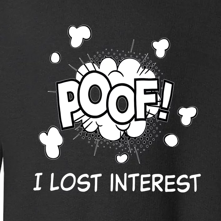 Poof I Lost Interest Funny Adhd Sarcastic Toddler Sweatshirt