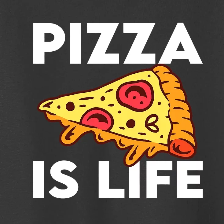 Pizza Is Life Toddler T-Shirt