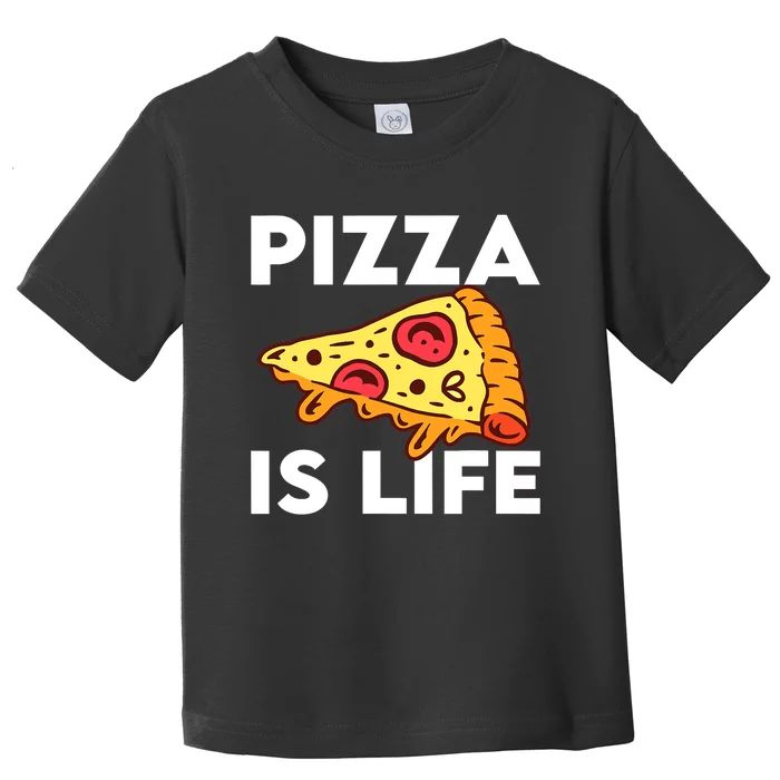 Pizza Is Life Toddler T-Shirt