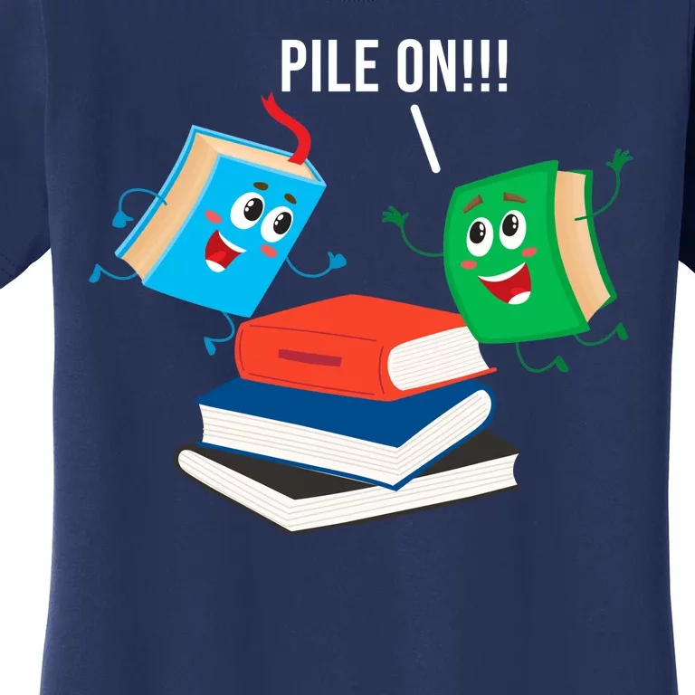 Pile On Books Women's T-Shirt