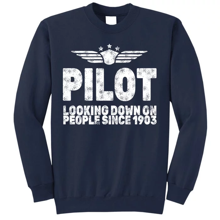 Pilot Looking Down On People Since 1903 Tall Sweatshirt