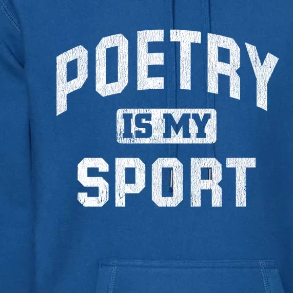 Poetry Is My Sport Funny Poetry Quote Poet Writer Gift Meaningful Gift Premium Hoodie