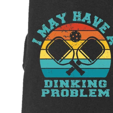 Pickleball I May Have A Dinking Problem Day Doggie 3-End Fleece Hoodie