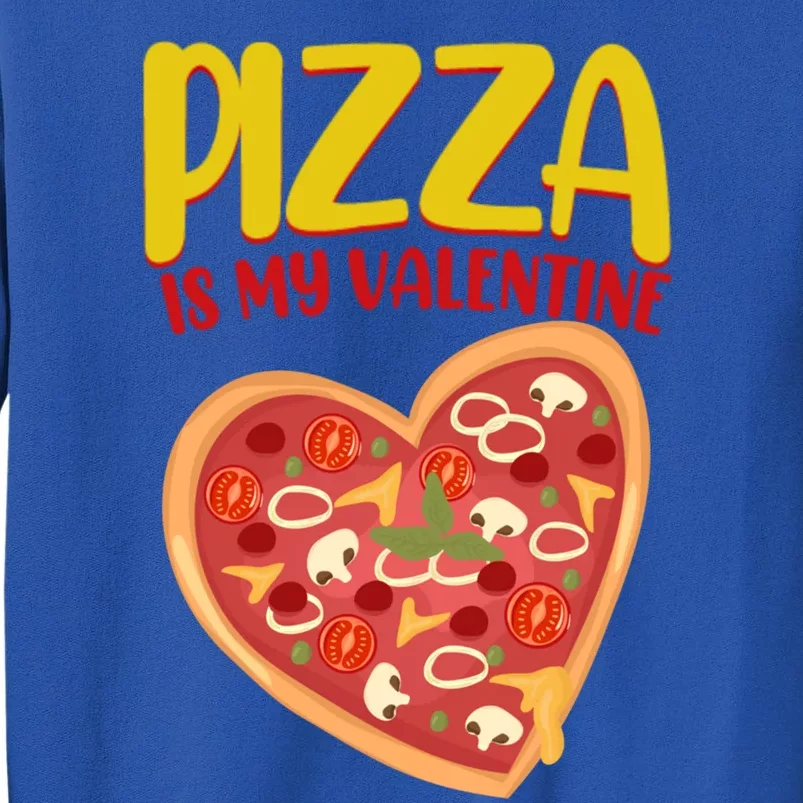 Pizza Is My Valentine Foody Lover's Valentine Day Party Gift Tall Sweatshirt