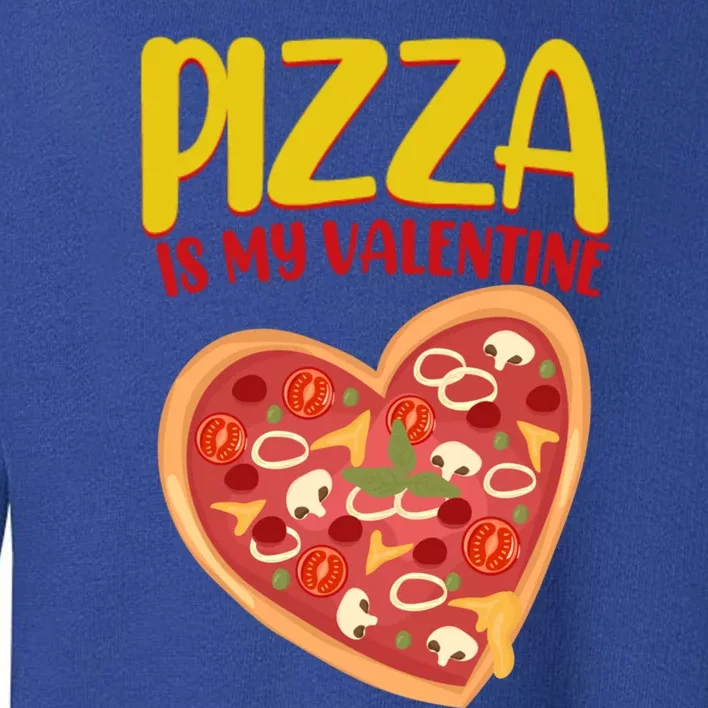 Pizza Is My Valentine Foody Lover's Valentine Day Party Gift Toddler Sweatshirt