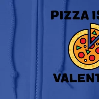 Pizza Is My Valentine For Pizza Lovers Funny Gift Full Zip Hoodie