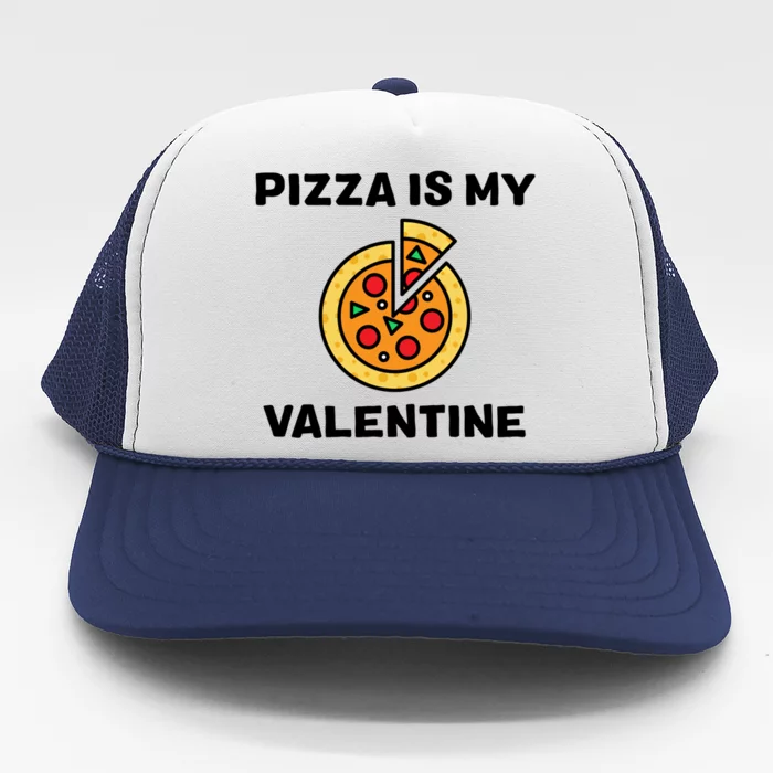 Pizza Is My Valentine For Pizza Lovers Funny Gift Trucker Hat