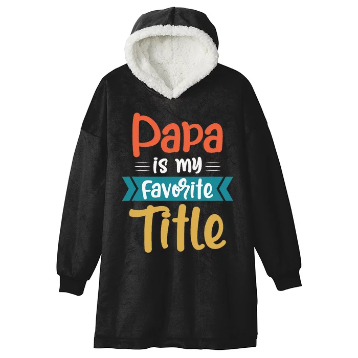 Papa is my favorite title funny tee gift for fathers day Hooded Wearable Blanket