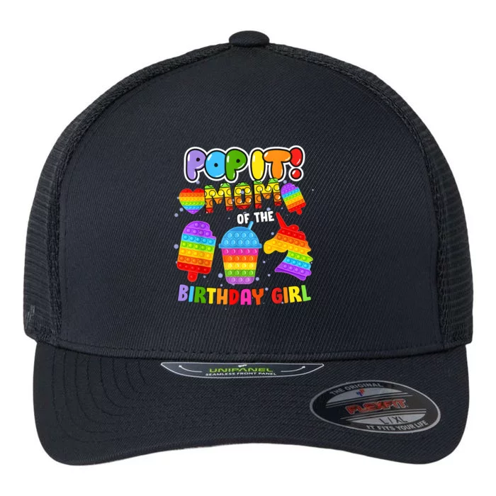 Pop It Mom Of The Birthday Girl Fidget Family Matching Flexfit Unipanel Trucker Cap