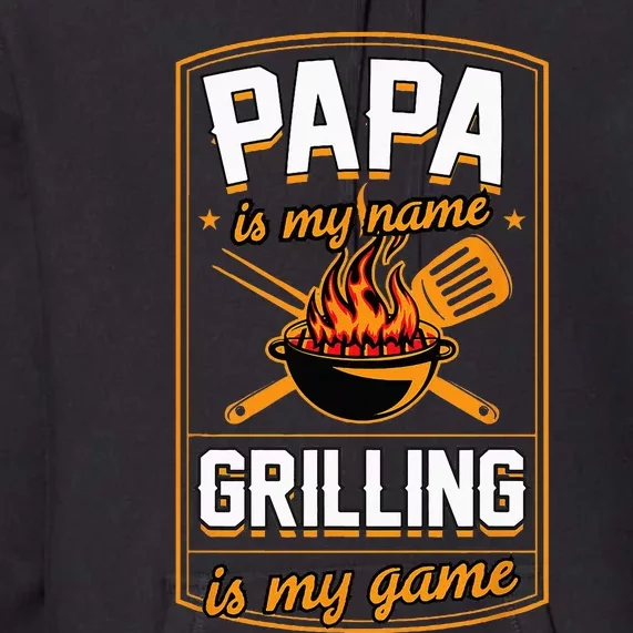 Papa Is My Name Grilling Is My Game Funny Grill Dad Premium Hoodie